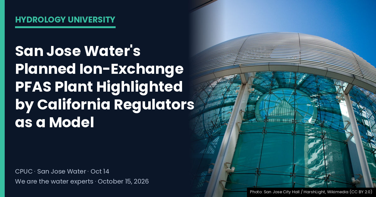 San Jose City Hall with the headline "San Jose Water's Planned Ion-Exchange PFAS Plant Highlighted by California Regulators as a Model" — Hydrology University